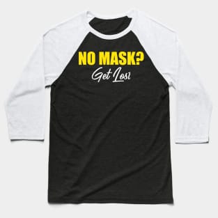 No Mask? Get Lost Baseball T-Shirt